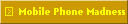 Mobile Phone Madness