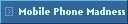 Mobile Phone Madness