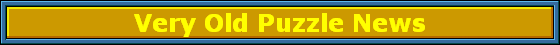 Very Old Puzzle News